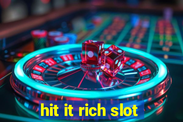 hit it rich slot